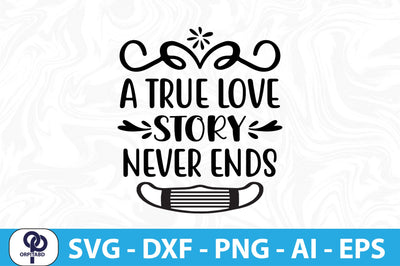 A TRUE LOVE STORY NEVER ENDS svg SVG orpitasn 