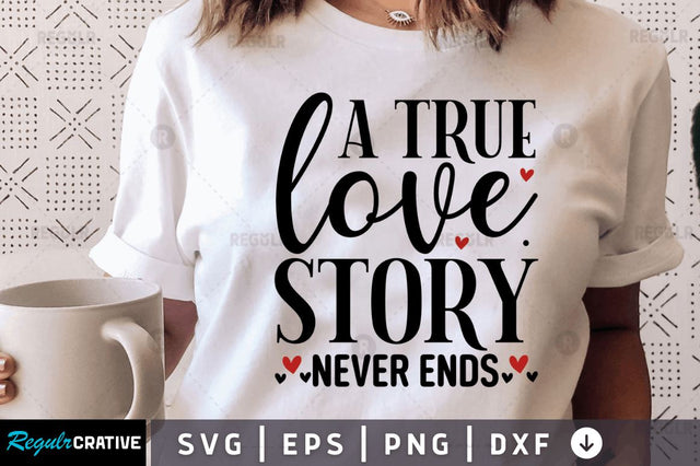 A true love story never ends SVG SVG Regulrcrative 