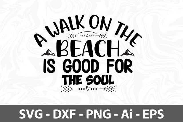 A Walk on the Beach is Good for the Soul svg SVG orpitasn 