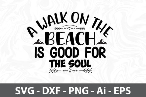 A Walk on the Beach is Good for the Soul svg SVG orpitasn 