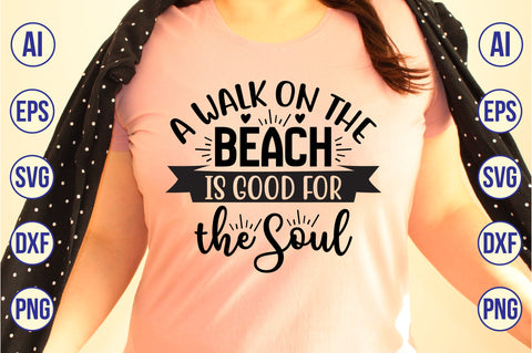 A Walk on the Beach is Good for the Soul SVG SVG orpitasn 