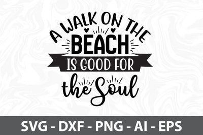 A Walk on the Beach is Good for the Soul SVG SVG orpitasn 