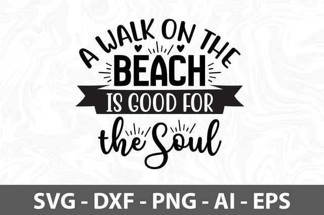A Walk on the Beach is Good for the Soul SVG SVG orpitasn 