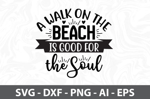 A Walk on the Beach is Good for the Soul SVG SVG orpitasn 