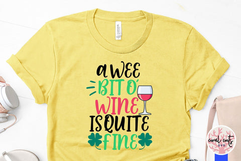 A wee bit o' wine is quite fine - St Patricks Day SVG EPS DXF PNG SVG CoralCutsSVG 