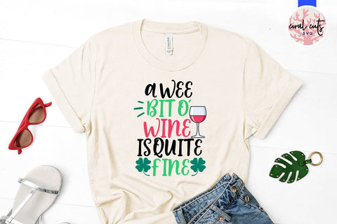 A wee bit o' wine is quite fine - St Patricks Day SVG EPS DXF PNG SVG CoralCutsSVG 
