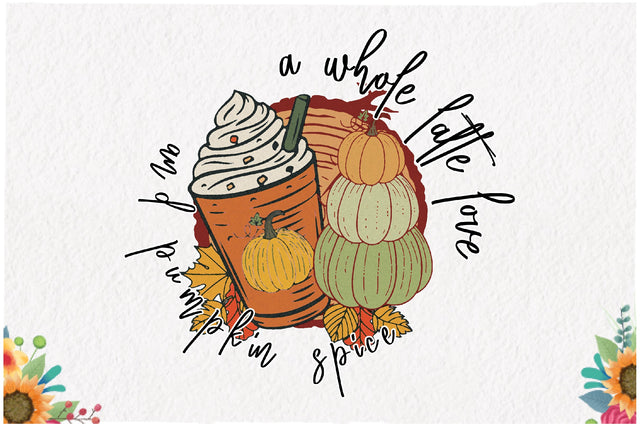 A Whole Latte Love and Pumpkin Spice Sublimation Sublimation Jagonath Roy 