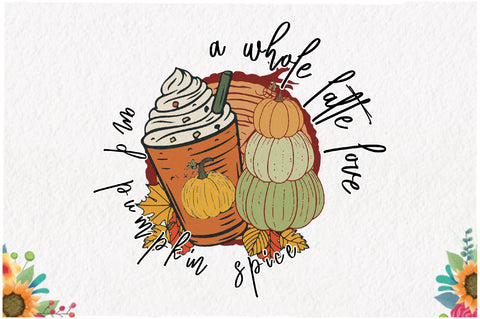 A Whole Latte Love and Pumpkin Spice Sublimation Sublimation Jagonath Roy 