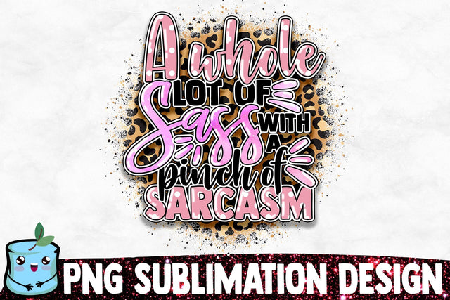 A Whole Lot Of Sass With A Pinch Of Sarcasm Sublimation Design Sublimation MintyMarshmallows 