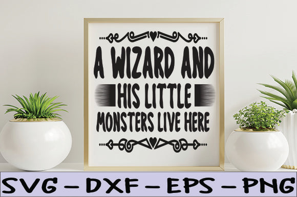 A Wizard and His Little Monsters Live Here SVG thesvgfactory 