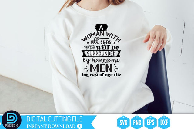 A woman with all sons will be surrounded by handsome men the rest of her life SVG SVG DESIGNISTIC 