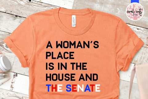A womens place is in the house and the senate - Women Empowerment SVG EPS DXF PNG File (Copy) SVG CoralCutsSVG 