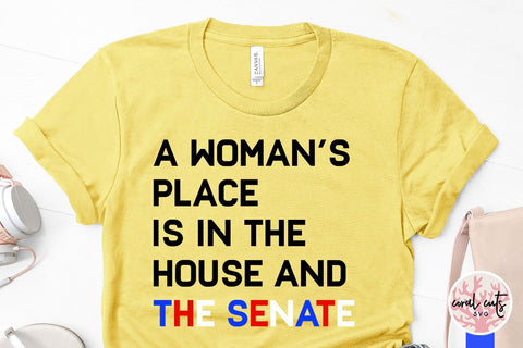 A womens place is in the house and the senate - Women Empowerment SVG EPS DXF PNG File (Copy) SVG CoralCutsSVG 