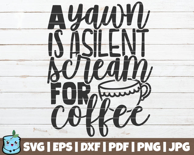 A Yawn Is A Silent Scream For Coffee SVG MintyMarshmallows 