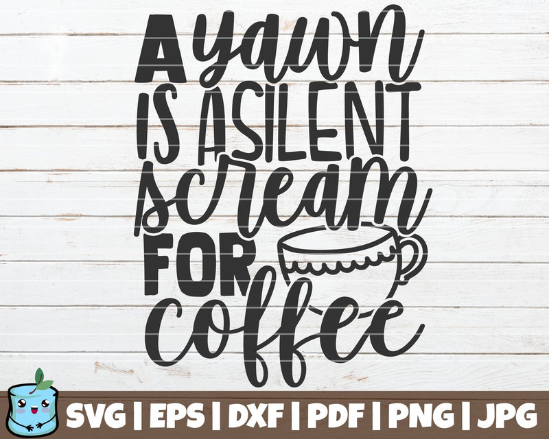 A Yawn Is A Silent Scream For Coffee SVG MintyMarshmallows 