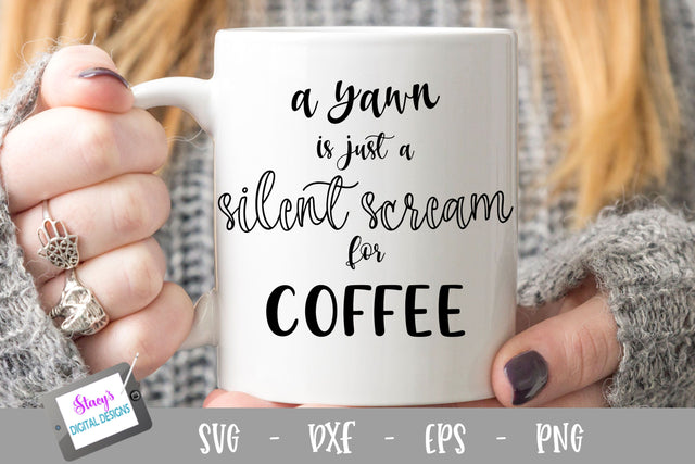 A yawn is just a silent scream for coffee - Coffee SVG SVG Stacy's Digital Designs 