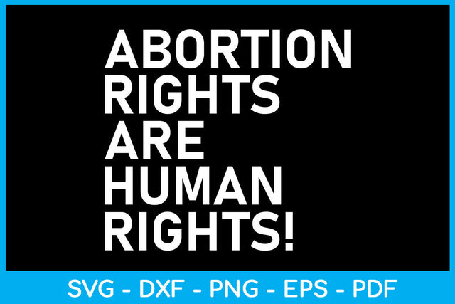 Abortion Rights Are Human Rights Trending SVG PNG PDF Cut File SVG Creativedesigntee 