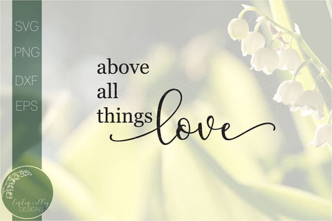 Above All Things Love Svg-Love Svg-Quote Svg SVG Linden Valley Designs 