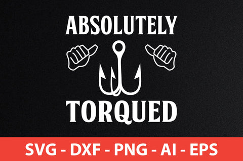 absolutely torqued t shirt SVG nirmal108roy 