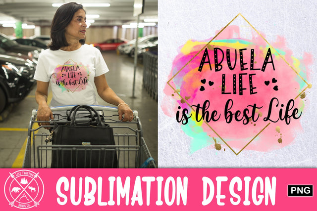 Abuela life is the best life Sublimation Design Sublimation Last Frontier Design Co. 