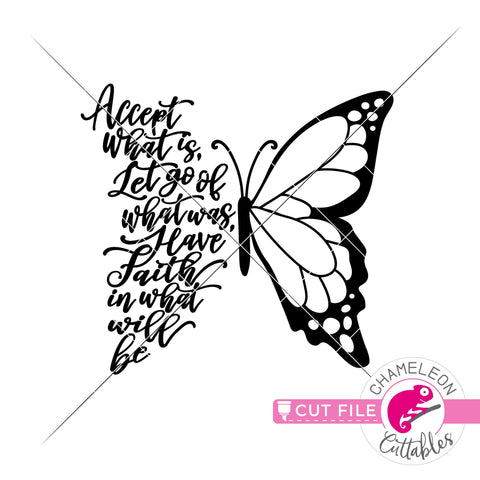 Accept what is, let go of what was, have faith in what will be Butterfly svg png dxf SVG Chameleon Cuttables 