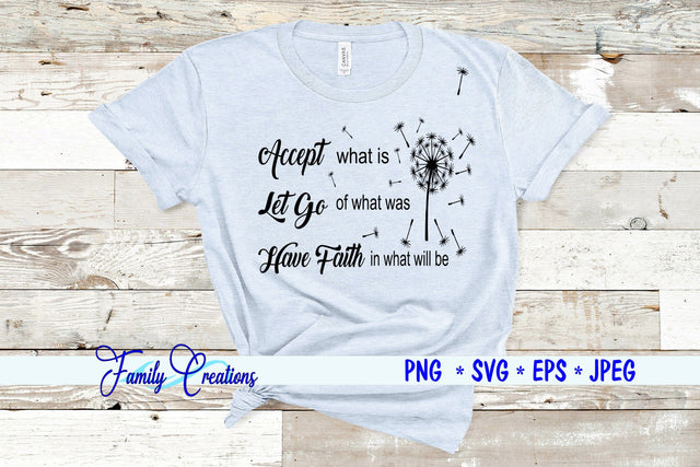 Accept what is Let Go of what was Have Faith in what will be SVG Family Creations 
