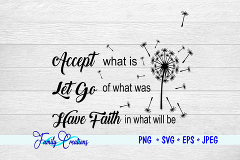 Accept what is Let Go of what was Have Faith in what will be SVG Family Creations 