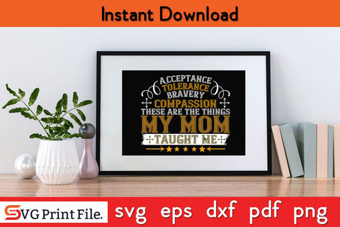 Acceptance, Tolerance, Bravery, Compassion Mothers Day SVG PNG Cricut File SVG SVG Print File 
