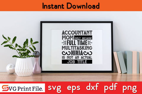 Accountant Mom Only Because Full Time Mothers Day SVG PNG Cricut File SVG SVG Print File 