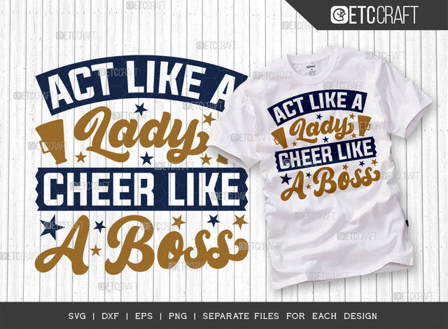 Act Like A Lady Cheer Like A Boss SVG Cut File, Cheerleading Svg, Cheer Svg, Cheer Life Svg, Cheer Team Svg, Cheer Quotes, ETC T00154 SVG ETC Craft 