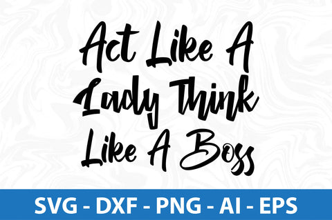 Act Like A Lady Think Like A Boss SVG SVG orpitasn 