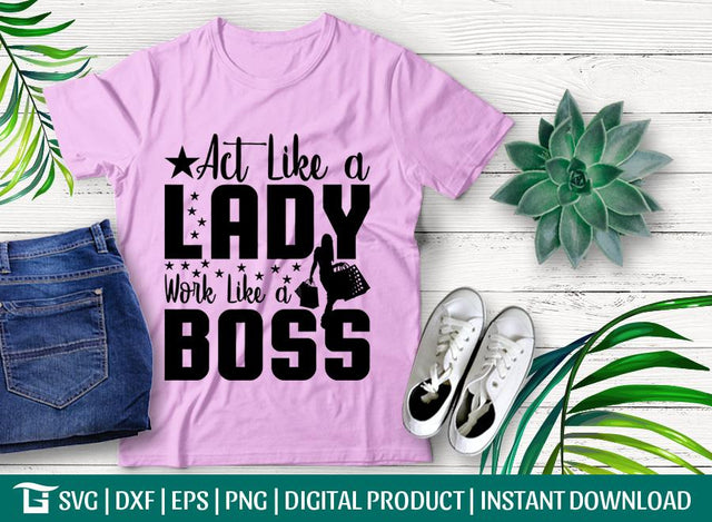 Act Like A Lady Work Like A Boss Svg Cut File, Lady Boss Svg, Girl Boss Svg, Tshirt Design, SVG ETC Craft 