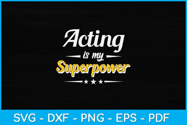 Acting Is My Superpower Drama Lover Actor Svg Design SVG artprintfile 