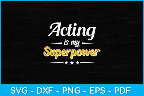Acting Is My Superpower Drama Lover Actor Svg Design SVG artprintfile 