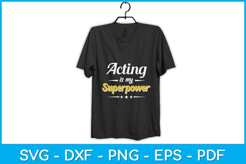 Acting Is My Superpower Drama Lover Actor Svg Design SVG artprintfile 