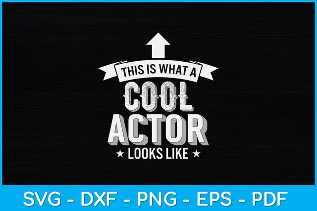 Actor Funny This Is What A Cool Actor Looks Like Svg Design SVG artprintfile 