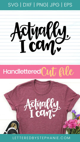 Actually I Can, svg cut file confidence quote SVG Lettered by Stephanie 