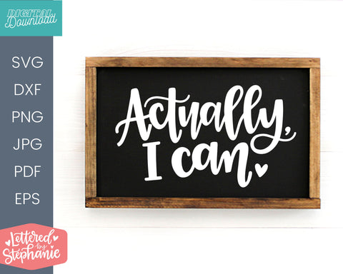 Actually I Can, svg cut file confidence quote SVG Lettered by Stephanie 