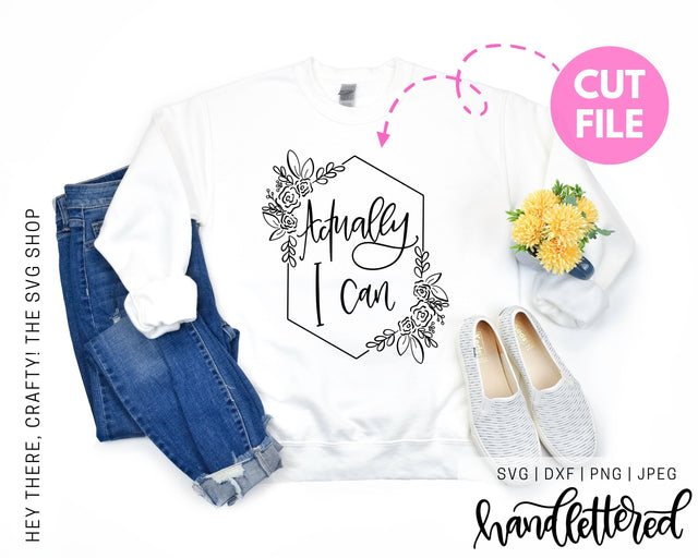 Actually I Can | SVG, PNG, DXF, JPG SVG Hey There, Crafty! 