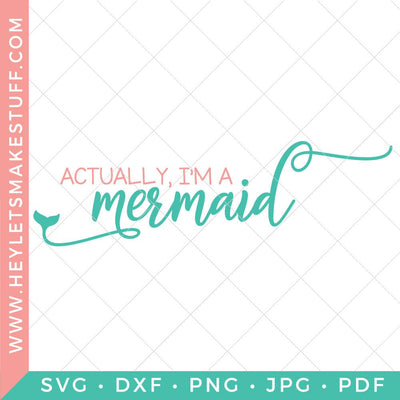 Actually, I'm A Mermaid SVG SVG Hey Let's Make Stuff 
