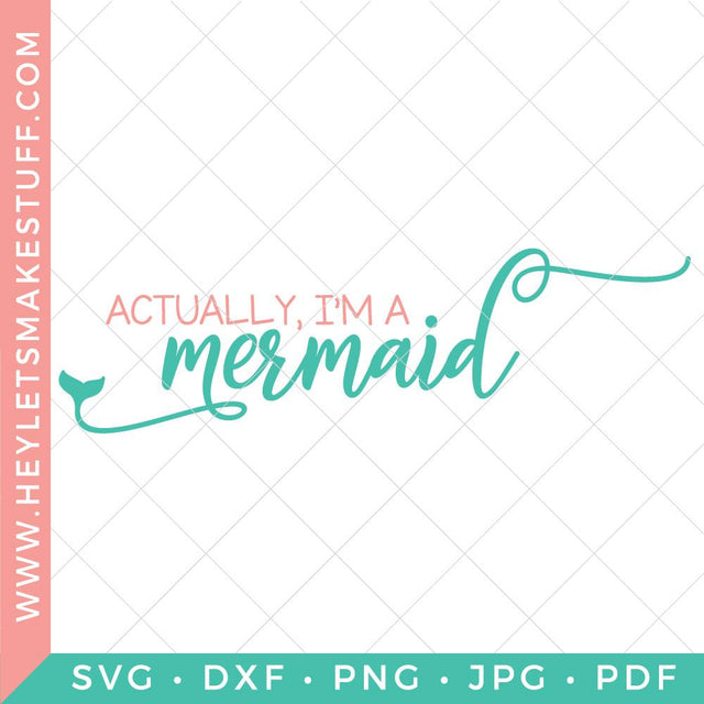 Actually, I'm A Mermaid SVG SVG Hey Let's Make Stuff 