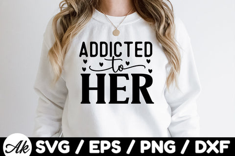 Addicted to her svg SVG akazaddesign 