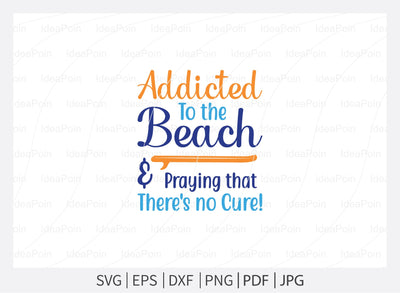 Addicted to the beach and praying that there's no cure Svg, Beach SVG, Beach designs, Beach please, Sea You at the Beach, Beach bound, Life is better by the beach, Summer Svg, Beach Life Svg SVG Dinvect 