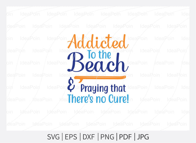 Addicted to the beach and praying that there's no cure Svg, Beach SVG, Beach designs, Beach please, Sea You at the Beach, Beach bound, Life is better by the beach, Summer Svg, Beach Life Svg SVG Dinvect 