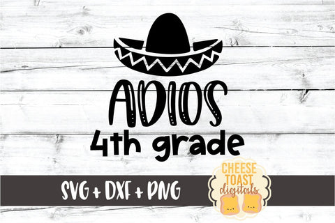 Adios 4th Grade - Last Day of School SVG PNG DXF Cut Files SVG Cheese Toast Digitals 