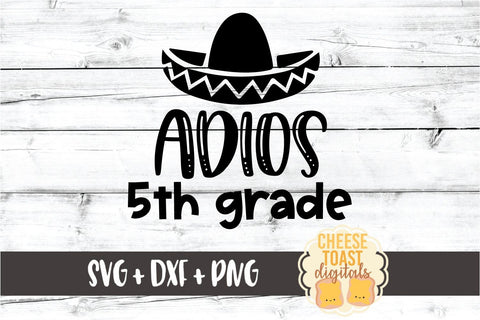 Adios 5th Grade - Last Day of School SVG PNG DXF Cut Files SVG Cheese Toast Digitals 