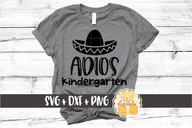Adios Kindergarten - Last Day of School SVG PNG DXF Cut Files SVG Cheese Toast Digitals 