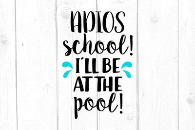 Adios School I’ll Be At The Pool Svg SVG cricutfilesmg 