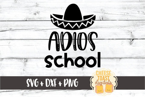 Adios School - Last Day of School SVG PNG DXF Cut Files SVG Cheese Toast Digitals 