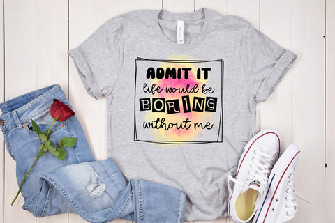 Admit It Life Would Be I Funny Sarcastic Sublimation PNG Sublimation Happy Printables Club 